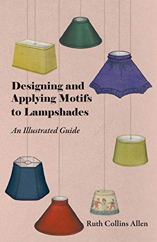 Beispielbild fr Designing and Applying Motifs to Lampshades - An Illustrated Guide zum Verkauf von Save With Sam