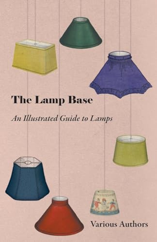 Stock image for The Lamp Base An Illustrated Guide to Lamps for sale by WorldofBooks