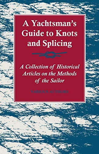 Stock image for A Yachtsman's Guide to Knots and Splicing - A Collection of Historical Articles on the Methods of the Sailor for sale by Lucky's Textbooks
