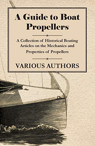Beispielbild fr A Guide to Boat Propellers - A Collection of Historical Boating Articles on the Mechanics and Properties of Propellers zum Verkauf von Lucky's Textbooks