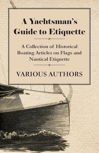 9781447413974: A Yachtsman's Guide to Etiquette - A Collection of Historical Boating Articles on Flags and Nautical Etiquette