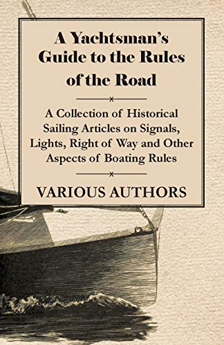 9781447414025: A Yachtsman's Guide to the Rules of the Road - A Collection of Historical Sailing Articles on Signals, Lights, Right of Way and Other Aspects of Boating Rules
