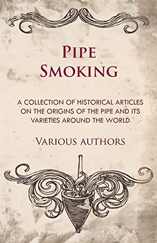 Beispielbild fr Pipe Smoking - A Collection of Historical Articles on the Origins of the Pipe and Its Varieties Around the World zum Verkauf von Books From California