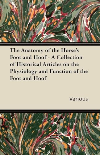 Beispielbild fr The Anatomy of the Horse's Foot and Hoof - A Collection of Historical Articles on the Physiology and Function of the Foot and Hoof zum Verkauf von Lucky's Textbooks