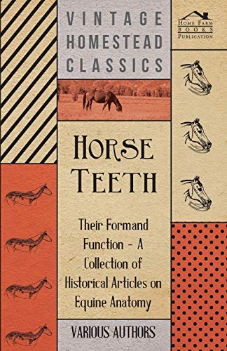 Imagen de archivo de Horse Teeth - Their Form and Function - A Collection of Historical Articles on Equine Anatomy a la venta por Lucky's Textbooks