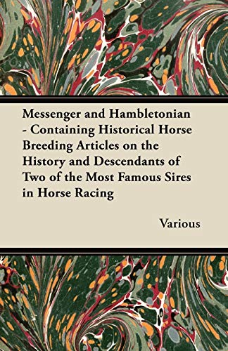 Imagen de archivo de Messenger and Hambletonian - Containing Historical Horse Breeding Articles on the History and Descendants of Two of the Most Famous Sires in Horse Rac a la venta por Lucky's Textbooks
