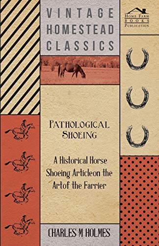 Stock image for Pathological Shoeing - A Historical Horse Shoeing Article on the Art of the Farrier for sale by Lucky's Textbooks