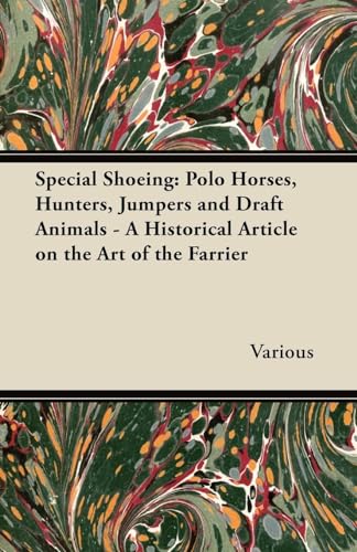 Imagen de archivo de Special Shoeing: Polo Horses, Hunters, Jumpers and Draft Animals - A Historical Article on the Art of the Farrier a la venta por Lucky's Textbooks