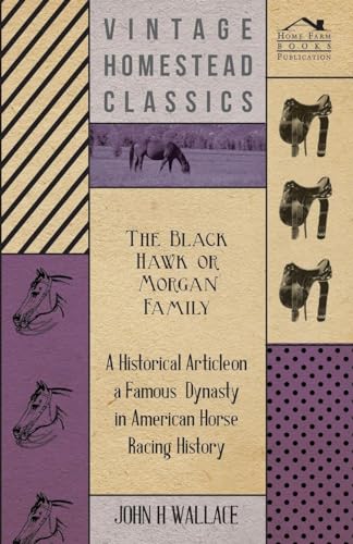 Beispielbild fr The Black Hawk or Morgan Family - A Historical Article on a Famous Dynasty in American Horse Racing History zum Verkauf von Lucky's Textbooks