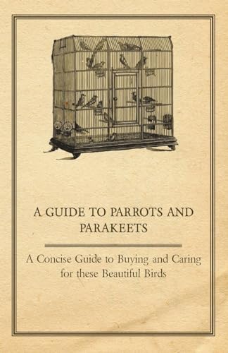 Imagen de archivo de A Guide to Parrots and Parakeets - A Concise Guide to Buying and Caring for These Beautiful Birds a la venta por Lucky's Textbooks