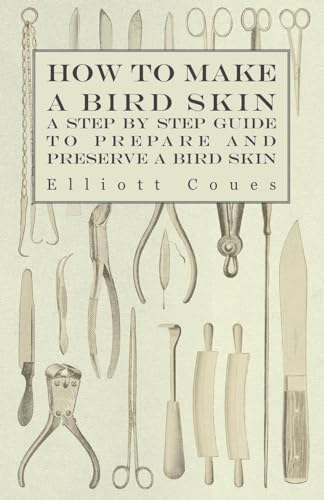 Stock image for How to Make a Bird Skin - A Step by Step Guide to Prepare and Preserve a Bird Skin for sale by GF Books, Inc.