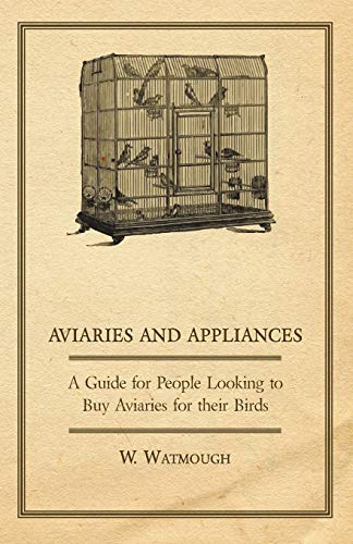 Imagen de archivo de Aviaries and Appliances - A Guide for People Looking to Buy Aviaries for Their Birds a la venta por Revaluation Books