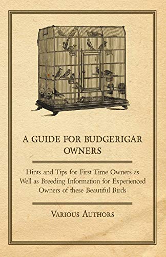 Imagen de archivo de A Guide for Budgerigar Owners - Hints and Tips for First Time Owners as Well as Breeding Information for Experienced Owners of these Beautiful Birds a la venta por Lucky's Textbooks