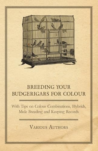 Imagen de archivo de Breeding your Budgerigars for Colour - With Tips on Colour Combinations, Hybrids, Mule Breeding and Keeping Records a la venta por Lucky's Textbooks