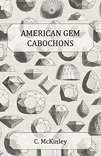 Beispielbild fr American Gem Cabochons - An Illustrated Handbook of Domestic Semi-Precious Stones Cut Unfacetted zum Verkauf von Reuseabook