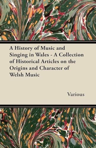 Stock image for A History of Music and Singing in Wales - A Collection of Historical Articles on the Origins and Character of Welsh Music for sale by Lucky's Textbooks