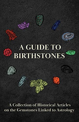 A Guide to Birthstones - A Collection of Historical Articles on the Gemstones Linked to Astrology (9781447420064) by Various