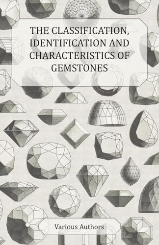 Beispielbild fr The Classification, Identification and Characteristics of Gemstones - A Collection of Historical Articles on Precious and Semi-Precious Stones [Soft Cover ] zum Verkauf von booksXpress
