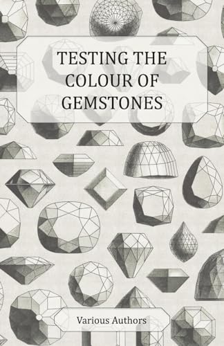 Stock image for Testing the Colour of Gemstones: A Collection of Historical Articles on the Dichroscope, Filters, Lenses and Other Aspects of Gem Testing for sale by Phatpocket Limited