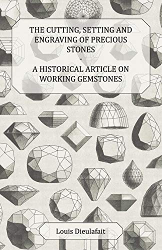 Imagen de archivo de The Cutting, Setting and Engraving of Precious Stones - A Historical Article on Working Gemstones a la venta por GF Books, Inc.