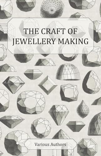 Stock image for The Craft of Jewellery Making: A Collection of Historical Articles on Tools, Gemstone Cutting, Mounting and Other Aspects of Jewellery Making for sale by Lucky's Textbooks