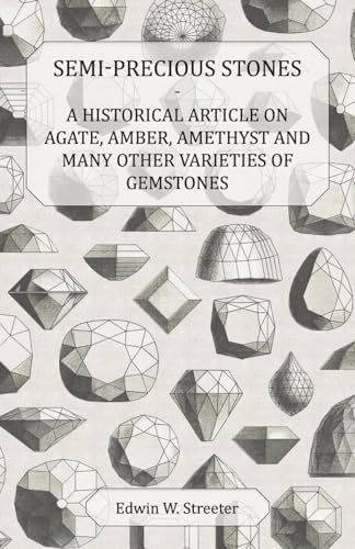 Stock image for Semi-Precious Stones - A Historical Article on Agate, Amber, Amethyst and Many Other Varieties of Gemstones [Soft Cover ] for sale by booksXpress