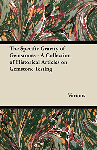 Stock image for The Specific Gravity of Gemstones - A Collection of Historical Articles on Gemstone Testing for sale by Lucky's Textbooks