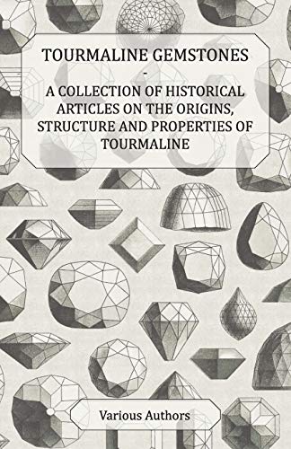 Imagen de archivo de Tourmaline Gemstones - A Collection of Historical Articles on the Origins, Structure and Properties of Tourmaline a la venta por GF Books, Inc.