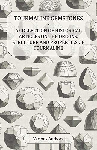 Stock image for Tourmaline Gemstones - A Collection of Historical Articles on the Origins, Structure and Properties of Tourmaline for sale by GF Books, Inc.