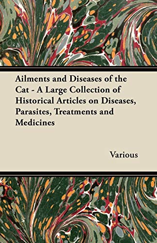 Stock image for Ailments and Diseases of the Cat - A Large Collection of Historical Articles on Diseases, Parasites, Treatments and Medicines for sale by Lucky's Textbooks