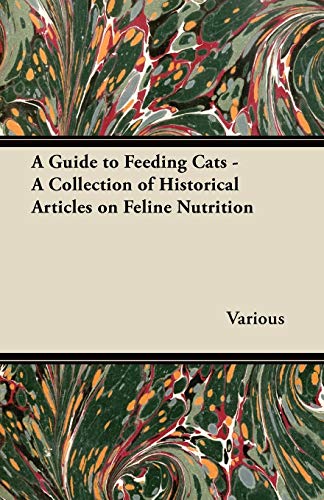 Imagen de archivo de A Guide to Feeding Cats - A Collection of Historical Articles on Feline Nutrition a la venta por Lucky's Textbooks