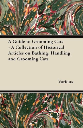 Stock image for A Guide to Grooming Cats - A Collection of Historical Articles on Bathing, Handling and Grooming Cats for sale by Lucky's Textbooks