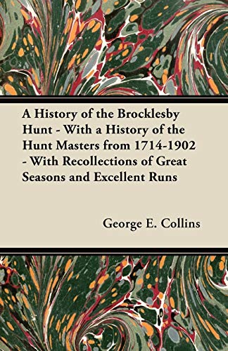 Stock image for A History of the Brocklesby Hunt - With a History of the Hunt Masters from 1714-1902 - With Recollections of Great Seasons and Excellent Runs for sale by Lucky's Textbooks