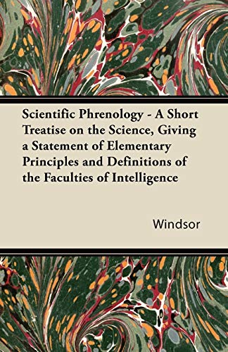 Imagen de archivo de Scientific Phrenology - A Short Treatise on the Science, Giving a Statement of Elementary Principles and Definitions of the Faculties of Intelligence a la venta por Lucky's Textbooks