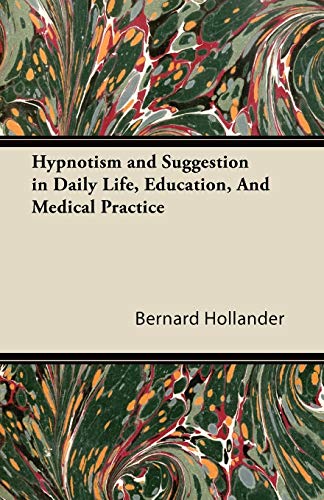 Beispielbild fr Hypnotism and Suggestion in Daily Life, Education, And Medical Practice zum Verkauf von Lucky's Textbooks