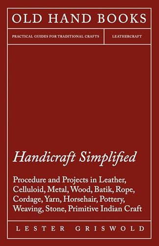 Beispielbild fr Handicraft Simplified Procedure and Projects in Leather, Celluloid, Metal, Wood, Batik, Rope, Cordage, Yarn, Horsehair, Pottery, Weaving, Stone, Primitive Indian Craft zum Verkauf von PBShop.store US