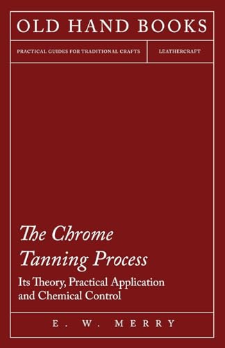 Beispielbild fr The Chrome Tanning Process - Its Theory, Practical Application and Chemical Control zum Verkauf von HPB-Diamond