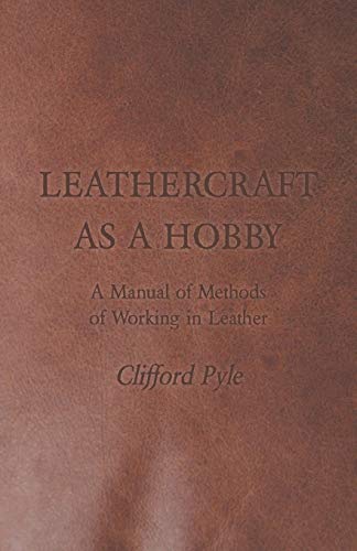 Beispielbild fr Leathercraft as a Hobby - A Manual of Methods of Working in Leather zum Verkauf von Book Deals
