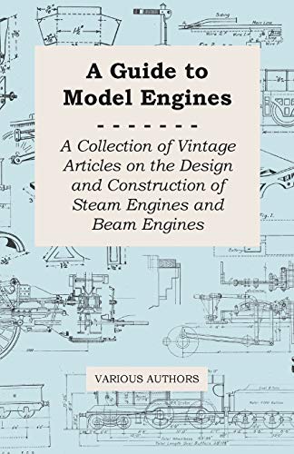 Beispielbild fr A Guide to Model Engines - A Collection of Vintage Articles on the Design and Construction of Steam Engines and Beam Engines zum Verkauf von Lucky's Textbooks