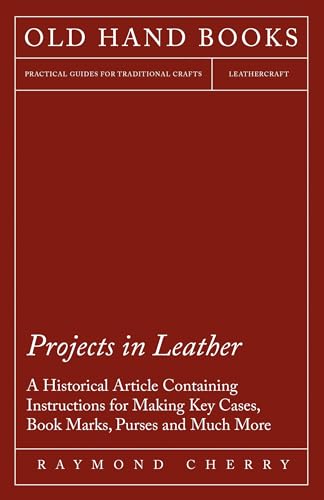 Beispielbild fr Projects in Leather A Historical Article Containing Instructions for Making Key Cases, Book Marks, Purses and Much More zum Verkauf von PBShop.store US