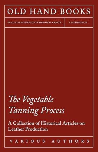 9781447425168: The Vegetable Tanning Process - A Collection of Historical Articles on Leather Production