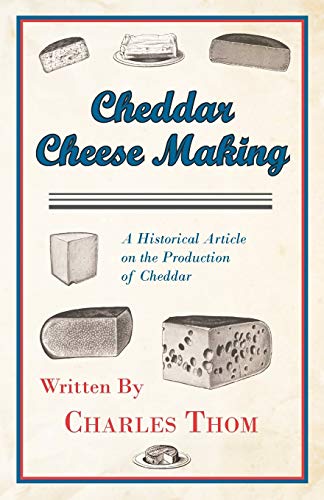 Imagen de archivo de Cheddar Cheese Making A Historical Article on the Production of Cheddar a la venta por PBShop.store US
