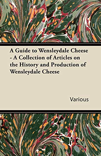 Stock image for A Guide to Wensleydale Cheese A Collection of Articles on the History and Production of Wensleydale Cheese for sale by PBShop.store US