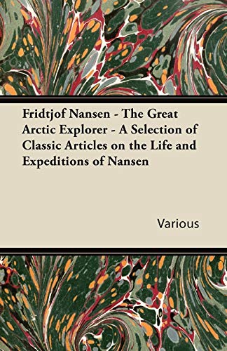 9781447430209: Fridtjof Nansen - The Great Arctic Explorer - A Selection of Classic Articles on the Life and Expeditions of Nansen