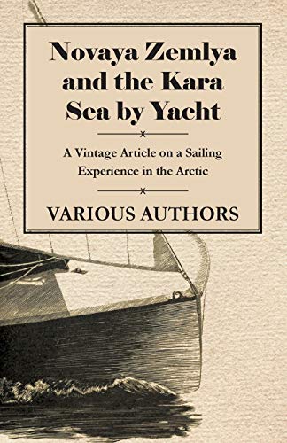 9781447430230: Novaya Zemlya and the Kara Sea by Yacht - A Vintage Article on a Sailing Experience in the Arctic [Lingua Inglese]