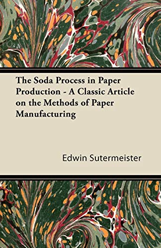 Imagen de archivo de The Soda Process in Paper Production - A Classic Article on the Methods of Paper Manufacturing a la venta por Chiron Media