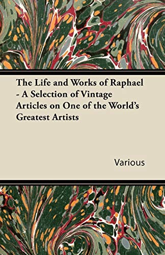 Beispielbild fr The Life and Works of Raphael - A Selection of Vintage Articles on One of the World's Greatest Artists zum Verkauf von Buchpark