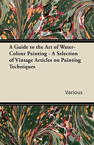 Beispielbild fr A Guide to the Art of Water-Colour Painting - A Selection of Vintage Articles on Painting Techniques zum Verkauf von Lucky's Textbooks