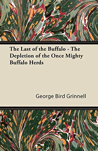 Beispielbild fr The Last of the Buffalo - The Depletion of the Once Mighty Buffalo Herds zum Verkauf von Reuseabook