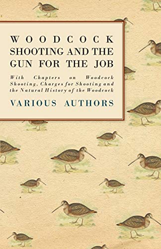 9781447432180: Woodcock Shooting and the Gun for the Job - With Chapters on Woodcock Shooting, Charges for Shooting and the Natural History of the Woodcock